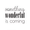 DECLIKTABLEAU Tableau Quotes Something Wondeful Is Coming 60x60