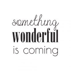 DECLIKTABLEAU Tableau Quotes Something Wondeful Is Coming 60x60